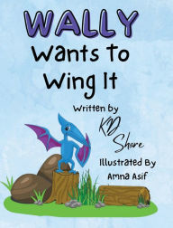 Title: Wally Wants to Wing It, Author: Kd Shore