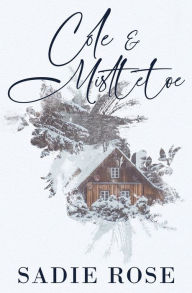 Title: Cole & Mistletoe: Special Edition Cover, Author: Sadie Rose