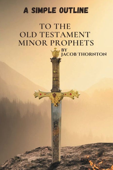 A Simple Outline to the Old Testament Minor Prophets