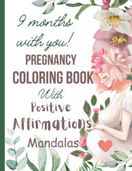 Title: 9 months with you, Pregnancy Coloring Book with Positive Affirmation Mandalas, Author: Jhoselyn Herrera