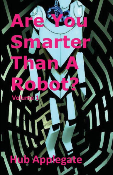 Are You Smarter Than A Robot? Vol 1: AI Generated Puzzles, Riddles, Brain Teasers, and More!: