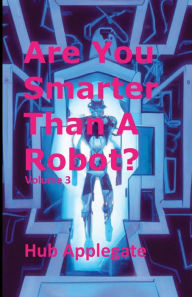 Title: Are You Smarter Than A Robot? Vol 3: Mind of the Machine, AI Substitution Cipher Challenge:, Author: Hub Applegate