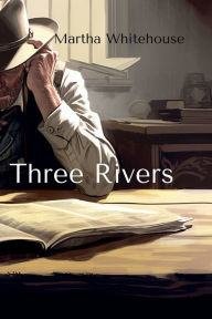 Title: Three Rivers: A Sheriff Maxwell Blount Mystery, Author: Martha Whitehouse