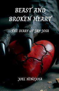 Title: Beast and Broken Heart: The Diary of Jay Josa, Author: Joel Hinojosa