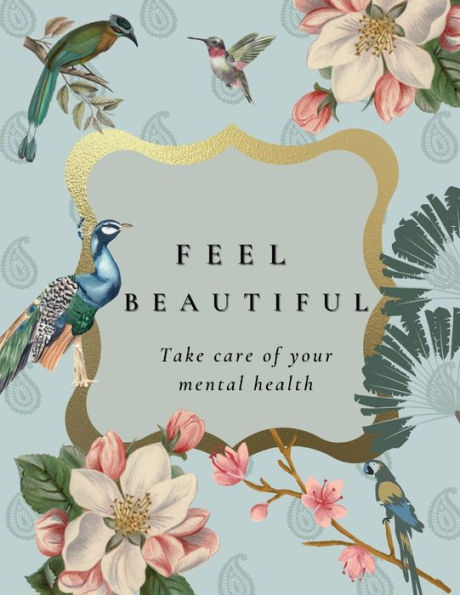 Feel Beautiful: : A mental health journal for women with prompts, self-help book, a daily wellness workbook