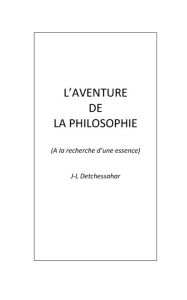 Title: L'aventure de la philosophie (A la recherche d'une essence): A la recherche d'une essence, Author: Jean-Luc Detchessahar