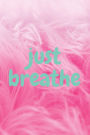 Just Breathe: Journal