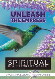 Title: Unleash the Empress: Spiritual Health for Life Wealth, Author: Cynthia L. Elliott