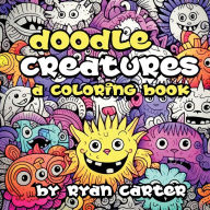 Title: Doodle Creatures: A Coloring Book, Author: Ryan Carter