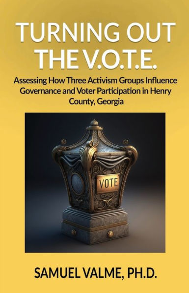 Turning out the V.O.T.E.: Assessing How Three Activism Groups Influence Governance and Voter Participation in Henry County, Georgia