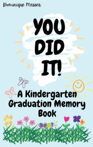 Title: You Did It! A Kindergarten Graduation Memory Book, Author: Dominique Messer