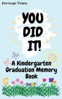 You Did It! A Kindergarten Graduation Memory Book