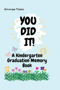 Title: You Did It! A Kindergarten Graduation Memory Book, Author: Dominique Messer