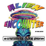 Title: Alien Encounter: An Extraterrestrial Coloring Adventure, Author: Ryan Carter