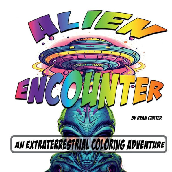 Alien Encounter: An Extraterrestrial Coloring Adventure