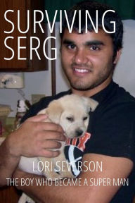 Title: Surviving Serg: The Boy Who Became a Super Man, Author: Lori Severson