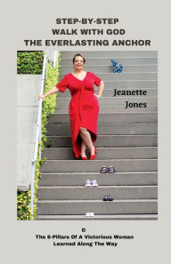 Title: STEP-BY-STEP WALK WITH GOD THE EVERLASTING ANCHOR, Author: Jeanette Jones