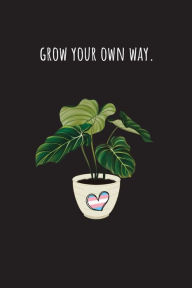 Title: Grow Your Own Way: Transgender Transition Self-Care Journal and Tracker, Author: Alexis Adams