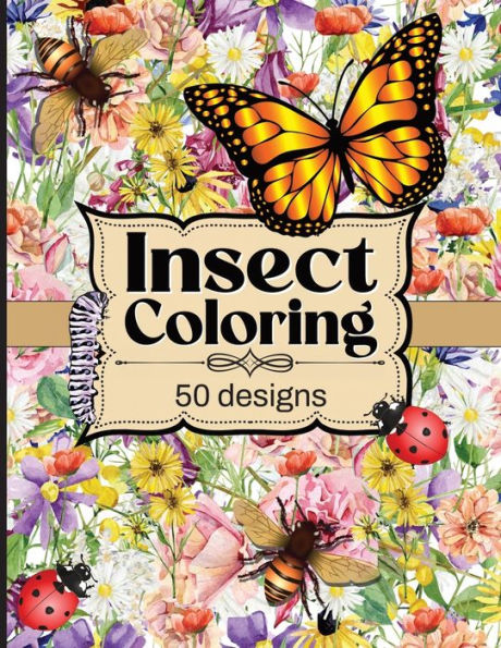 Insect Coloring: 50 Beautiful Insect Designs to Color and Enjoy