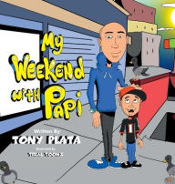 Title: My Weekend with Papi, Author: Tony Plata