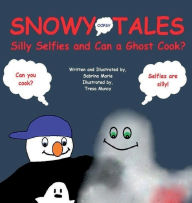 Title: Snowy Tales: Silly Selfies and Can a Ghost Cook:, Author: Sabrina Marie