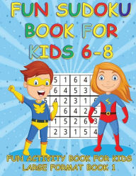 Title: FUN SUDOKU BOOK FOR KIDS 6-8 BOOK 1: FUN ACTIVITY BOOK FOR KIDS LARGE FORMAT, Author: Puzzlebrook