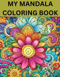 Title: MY MANDALA COLORING BOOK: Discover Serenity and Creativity through Captivating Mandala Designs, Author: Myjwc Publishing