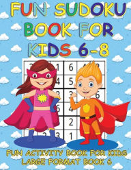 Title: FUN SUDOKU BOOK FOR KIDS 6-8 BOOK 6: FUN ACTIVITY BOOK FOR KIDS LARGE FORMAT, Author: Puzzlebrook