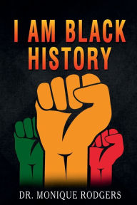 Title: I Am Black History, Author: Dr. Monique Rodgers