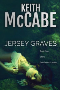 Title: Jersey Graves: Deb Dawson Series Book 1, Author: Keith Mccabe