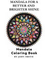 Mandala For A Better And Brighter Shine: Mandala Coloring Book