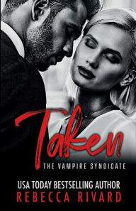 Title: Taken: A Vampire Syndicate Romance, Author: Rebecca Rivard