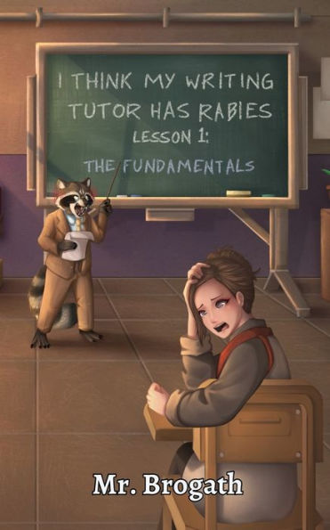 I Think My Writing Tutor Has Rabies, Lesson 1: The Fundamentals: