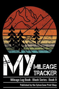 Title: MY Mileage Tracker: Mileage Log Book - Black Series - Book 9, Author: Sylverzone Print Shop