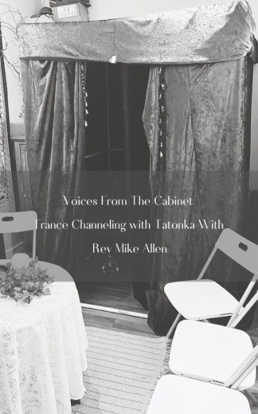 Voices From the Cabinet: An Exploration of Trance Channeling & Physical Mediumship:Trance Channeling with Tatonka Channeled By Rev. Mike Allen
