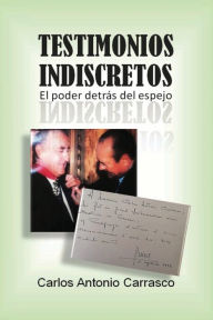 Title: Testimonios Indiscretos, Author: Carlos Antonio Carrasco