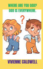 Where Are You God?: GOD IS EVERYWHERE