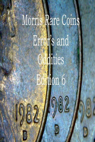 Morris Rare Coins Error's and Oddities Edition 6