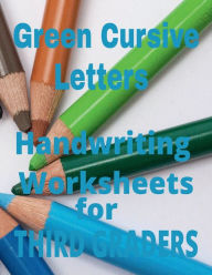 Title: Green Cursive Letters Handwriting Worksheets for Third Graders, Author: Wyvette Lewis