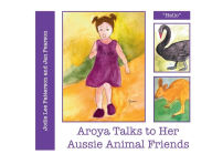 Title: Aroya Talks to Her Aussie Animal Friends, Author: Jodie Lee Patterson