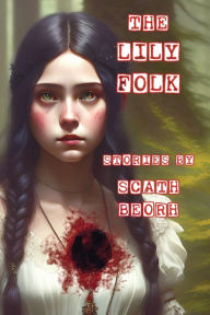 Title: The Lily Folk, Author: Scath Beorh