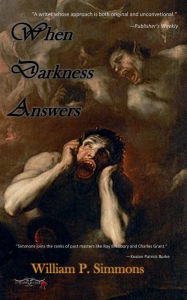 Title: When Darkness Answers, Author: William P. Simmons