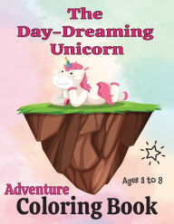 Title: The Day-Dreaming Unicorn Adventure Coloring Book: Ages 3 to 8, Author: Spirit Fill Stuff &. More