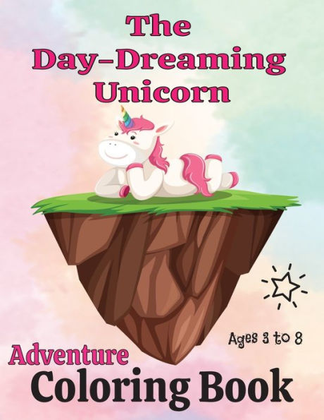 The Day-Dreaming Unicorn Adventure Coloring Book: Ages 3 to 8