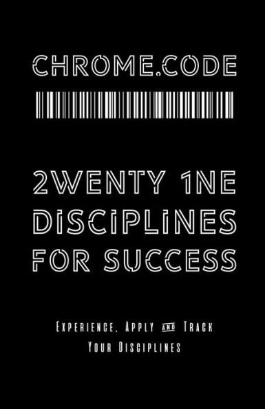 Chrome.Code: 21 Disciplines for Success:Experience, Apply and Track Your Disciplines