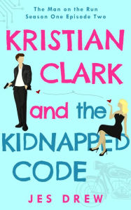 Title: Kristian Clark and the Kidnapped Code, Author: Jes Drew