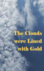 Title: The Clouds were Lined with Gold, Author: Lauren Wolfrath