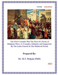 Title: The First Crusades Was The First of a Series of Religious ?Wars, or Crusades, Initiated, and Supported By The Latin ?Chu, Author: Heady Delpak