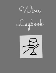 Title: Wine Logbook: Wine Tasting Journal, Author: Clifton Braddy