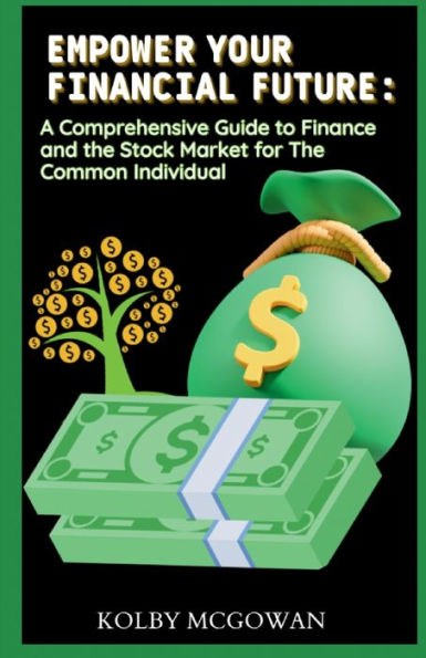 Empower Your Financial Future: A Comprehensive Guide to Finance and the Stock Market for Common Individual